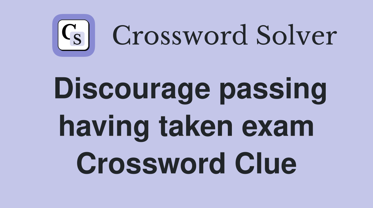 Discourage passing having taken exam Crossword Clue