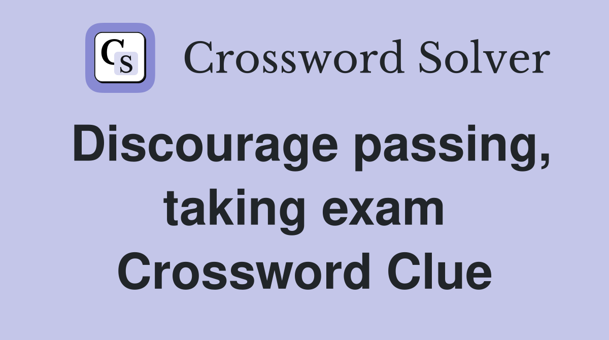 Discourage passing, taking exam Crossword Clue