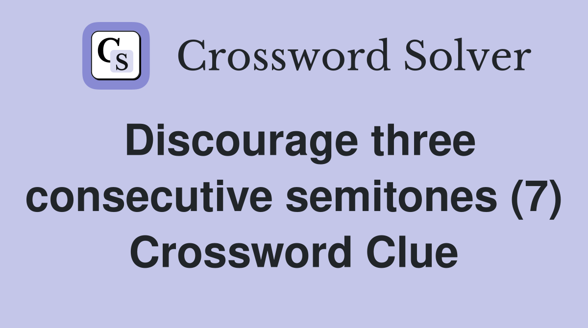 Discourage three consecutive semitones (7) Crossword Clue