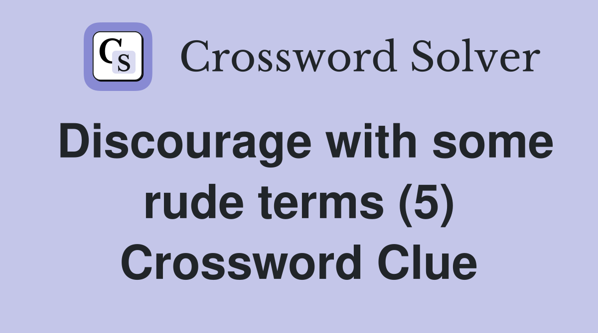 Discourage with some rude terms (5) Crossword Clue