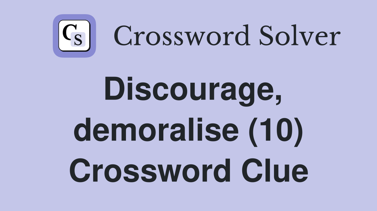 Discourage, demoralise (10) Crossword Clue