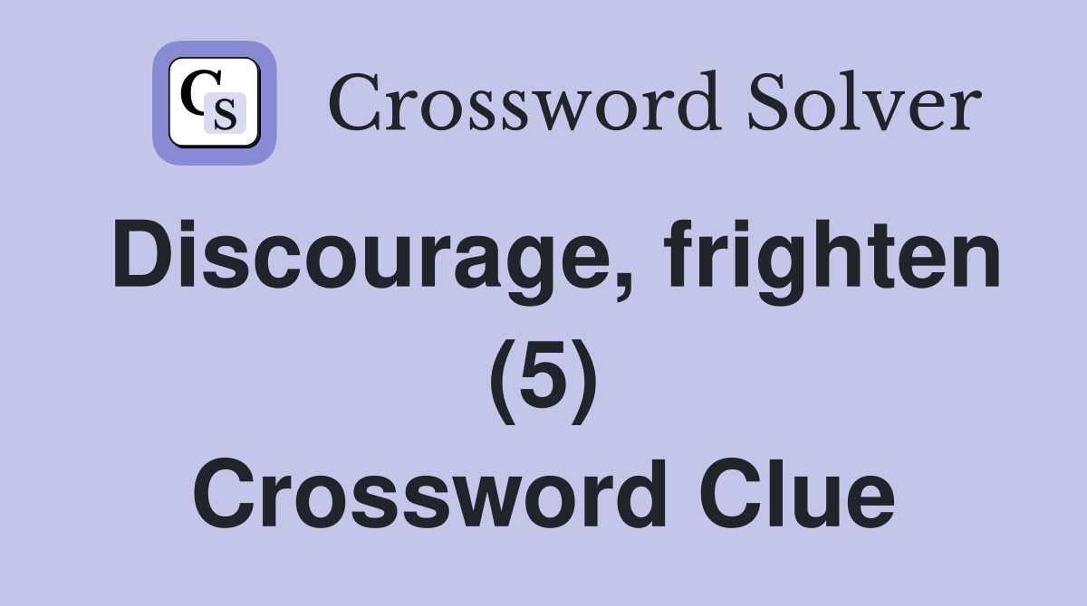 Discourage, frighten (5) Crossword Clue