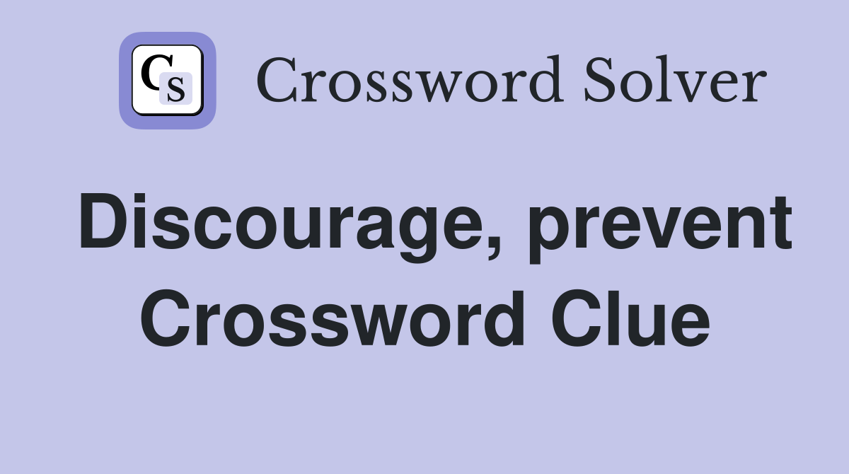 Discourage, prevent Crossword Clue