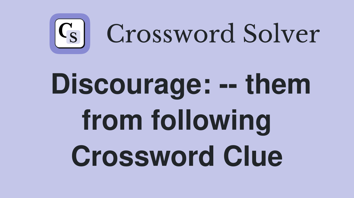 Discourage: -- them from following Crossword Clue