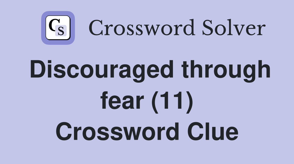 Discouraged through fear (11) Crossword Clue