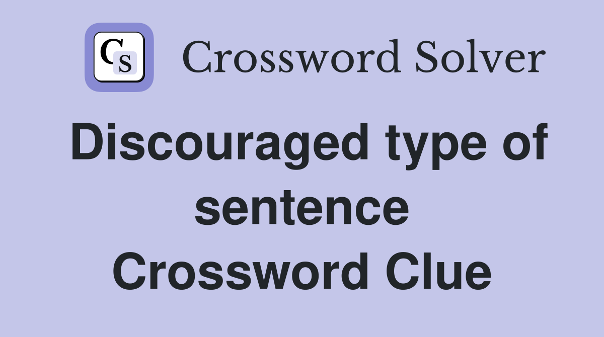 Discouraged type of sentence Crossword Clue