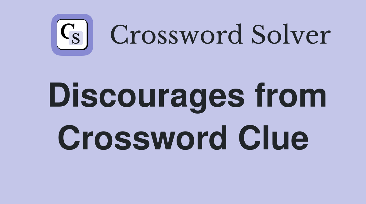 Discourages from Crossword Clue