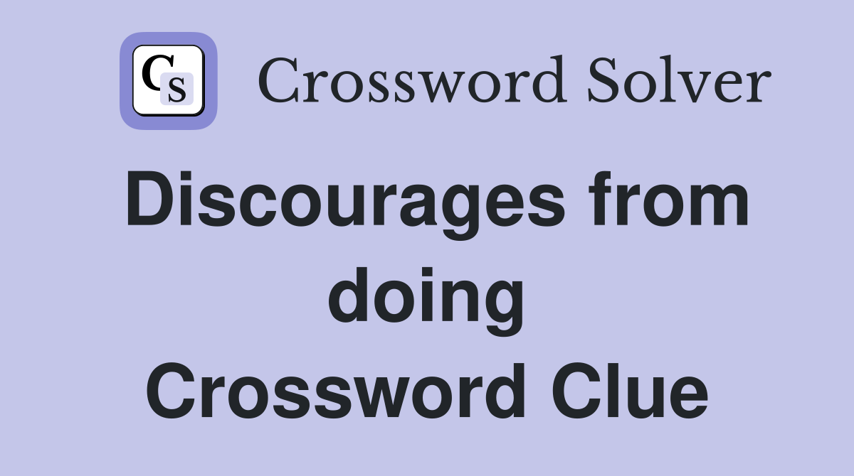 Discourages from doing Crossword Clue