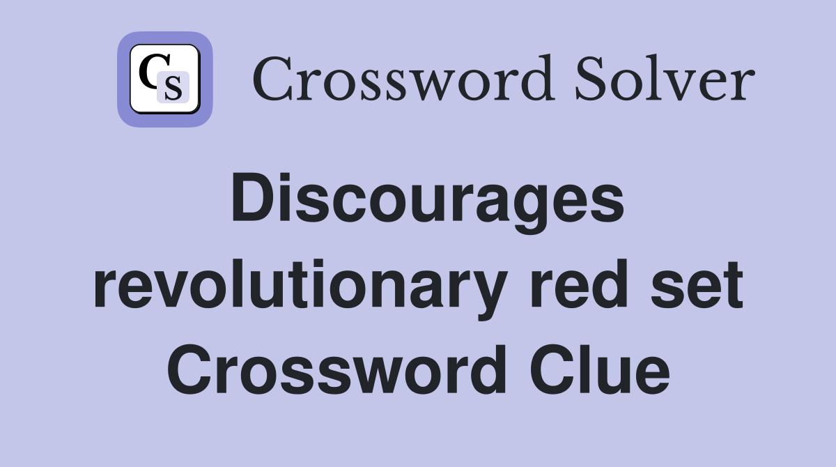 Discourages revolutionary red set Crossword Clue