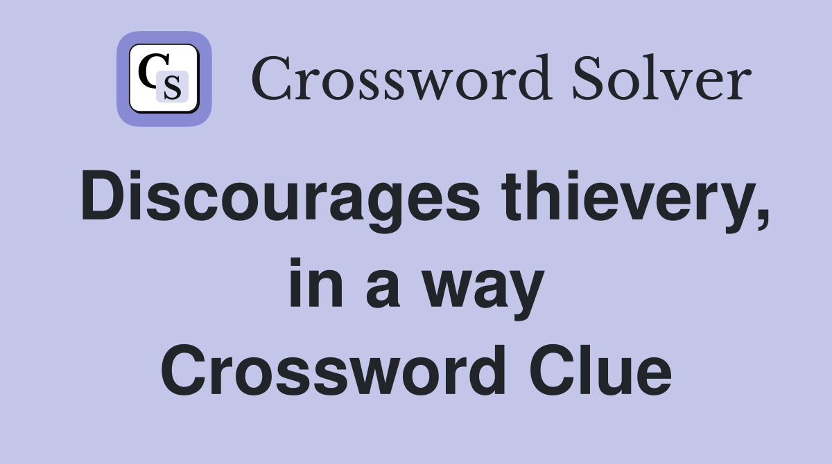 Discourages thievery, in a way Crossword Clue