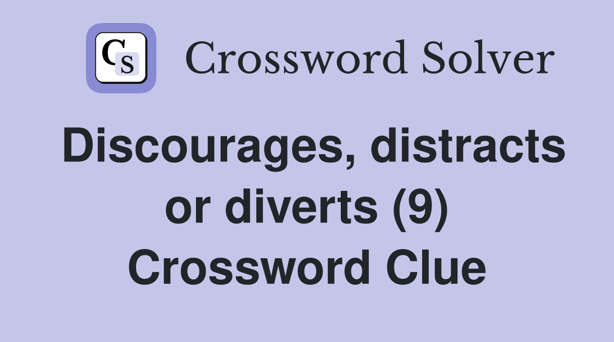 Discourages, distracts or diverts (9) Crossword Clue