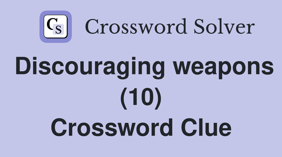 Discouraging weapons (10) Crossword Clue