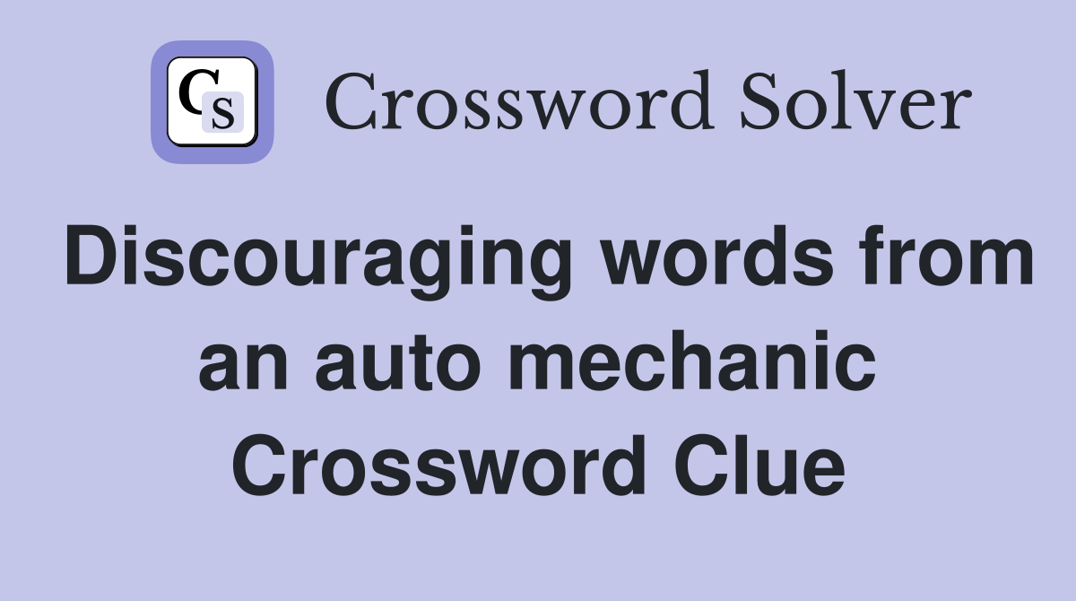 Discouraging words from an auto mechanic Crossword Clue