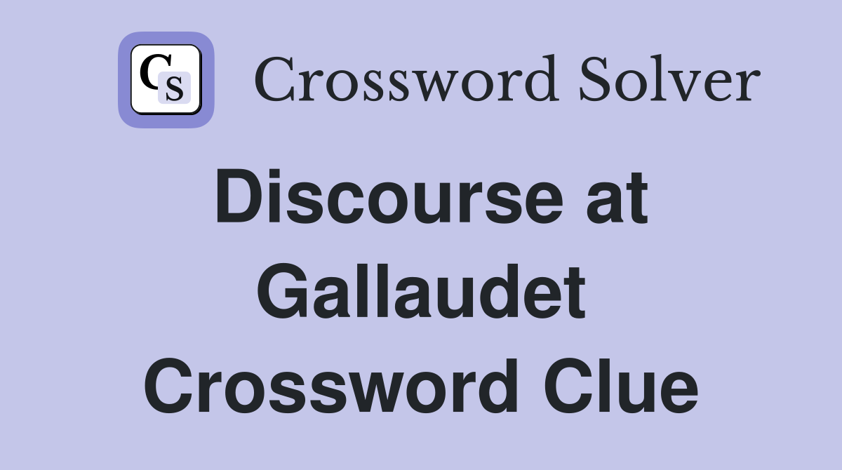 Discourse at Gallaudet Crossword Clue