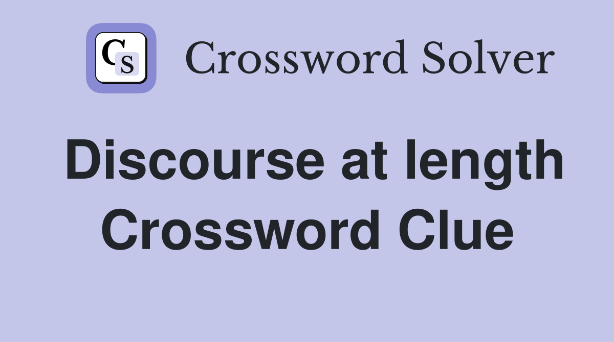 Discourse at length Crossword Clue