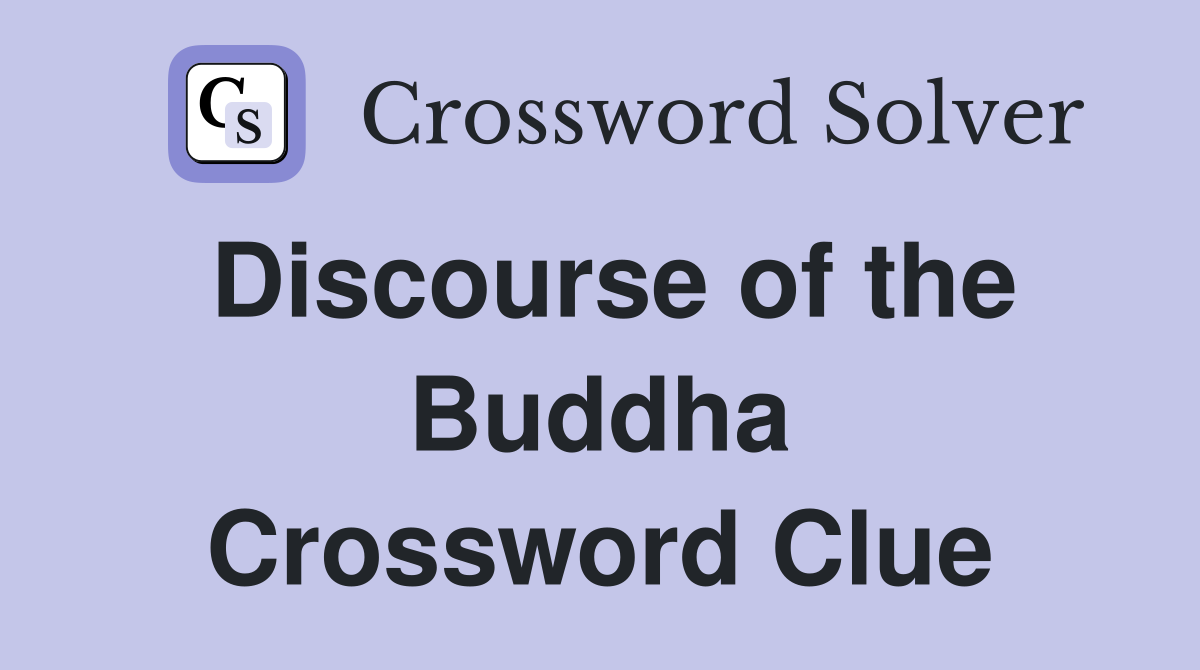 Discourse of the Buddha Crossword Clue