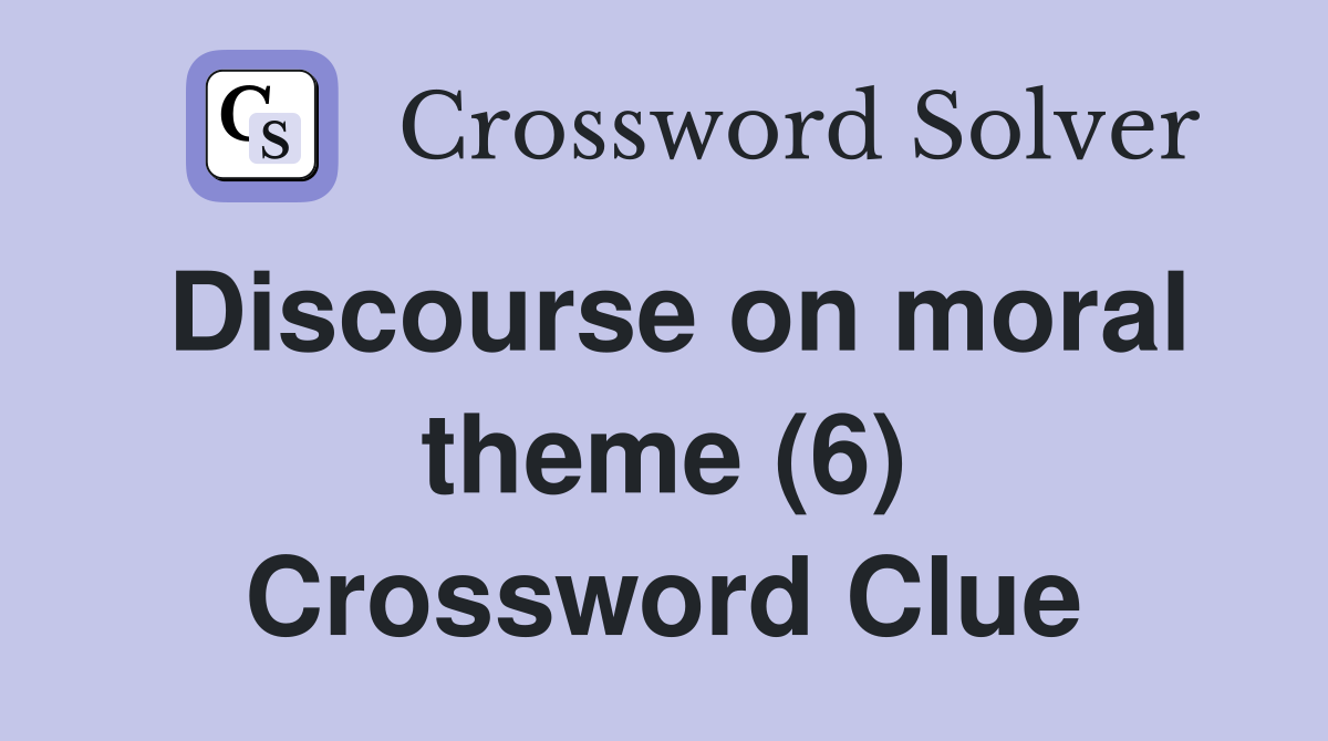 Discourse on moral theme (6) Crossword Clue