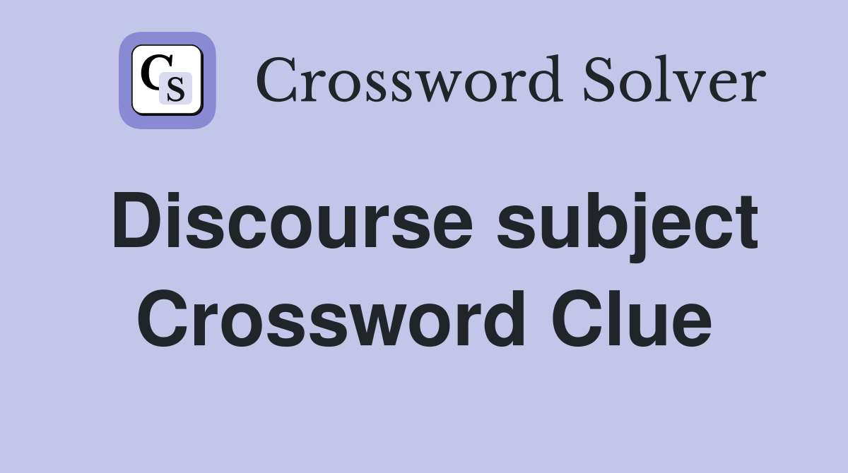 Discourse subject Crossword Clue