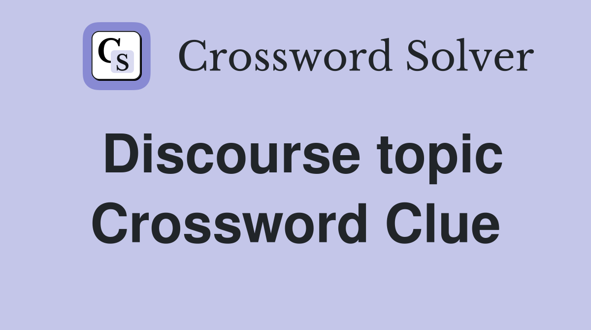 Discourse topic Crossword Clue