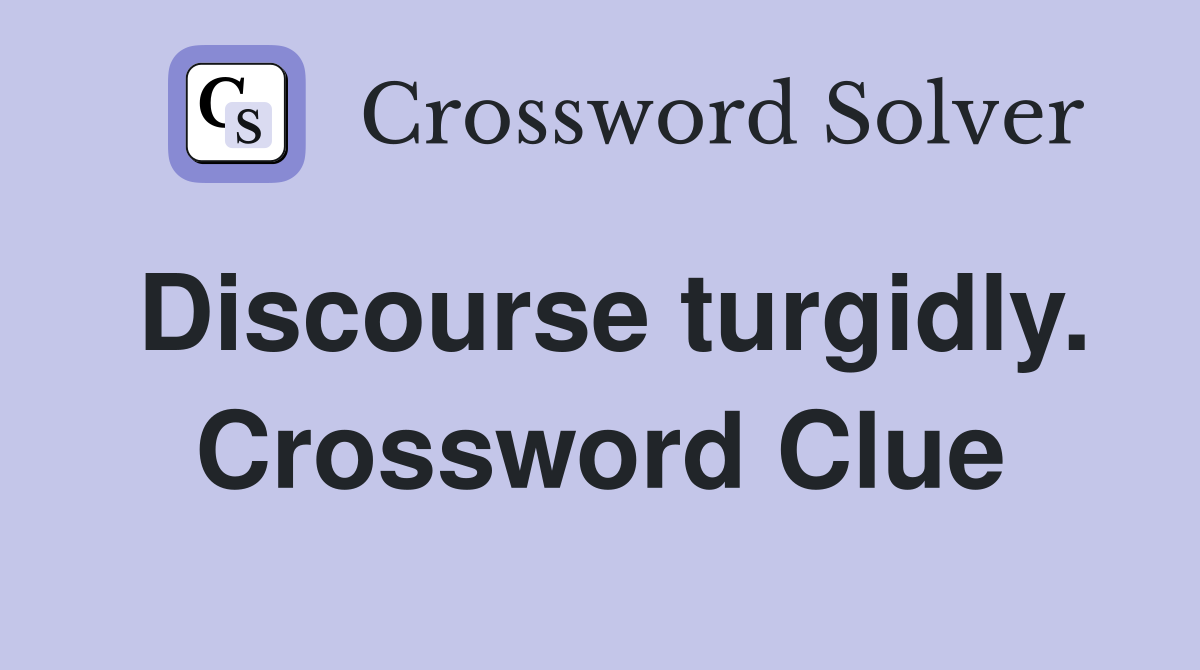 Discourse turgidly. Crossword Clue