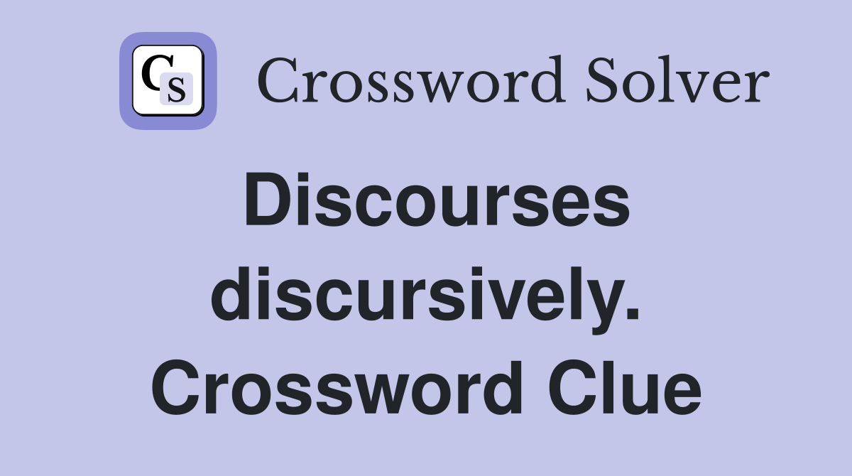 Discourses discursively. Crossword Clue