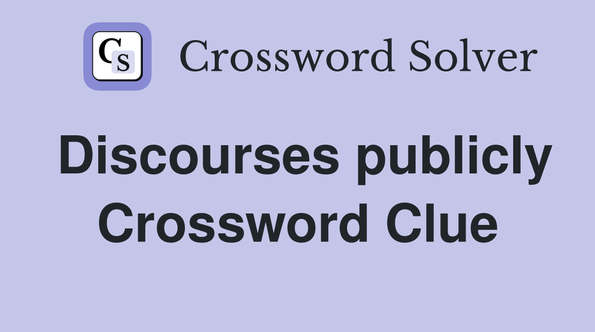 Discourses publicly Crossword Clue