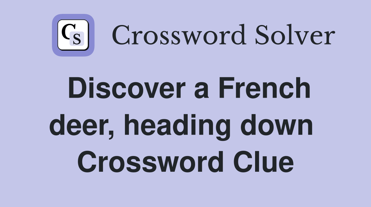 Discover a French deer, heading down  Crossword Clue