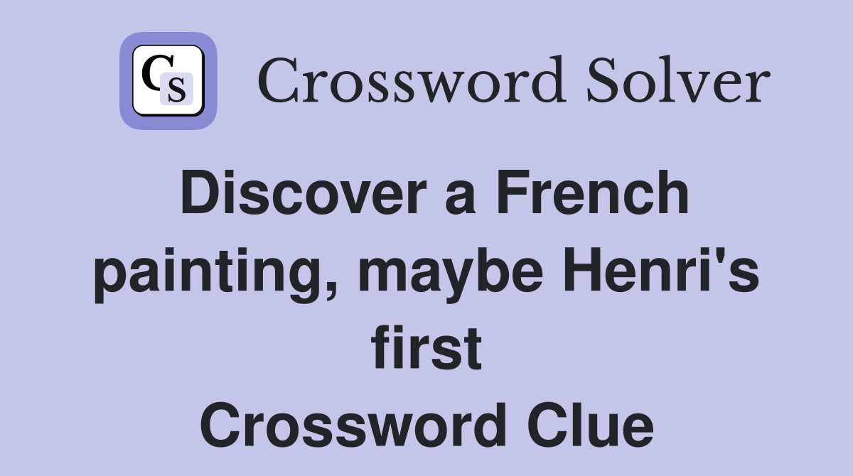 Discover a French painting, maybe Henri's first Crossword Clue
