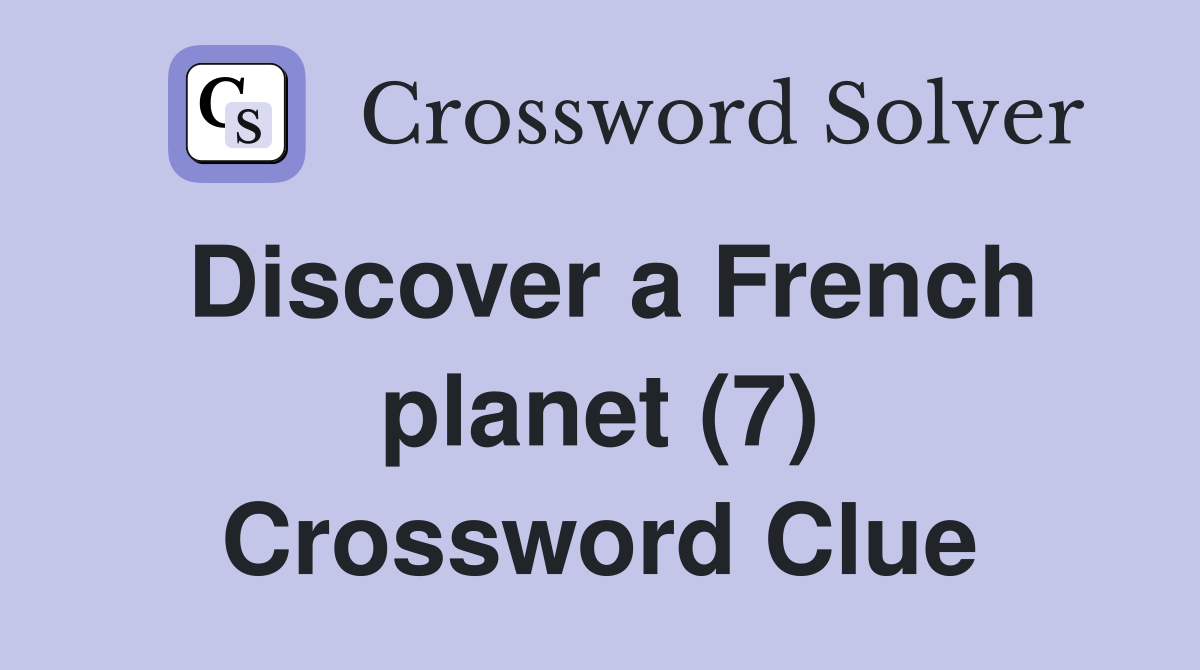 Discover a French planet (7) Crossword Clue
