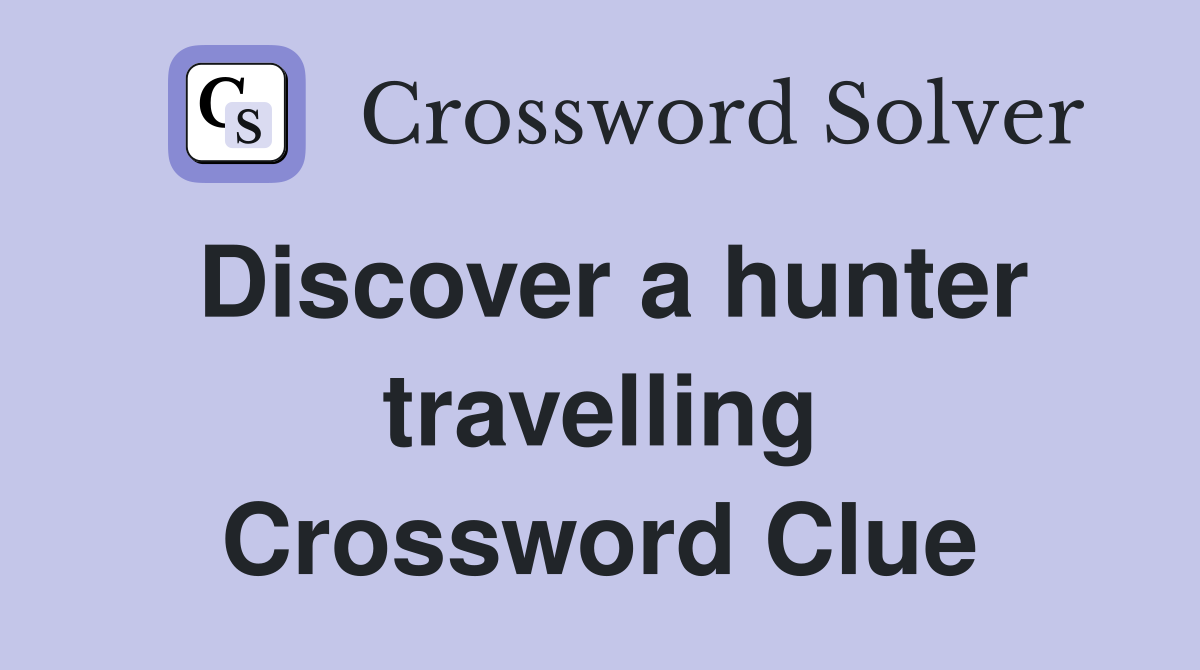 Discover a hunter travelling Crossword Clue