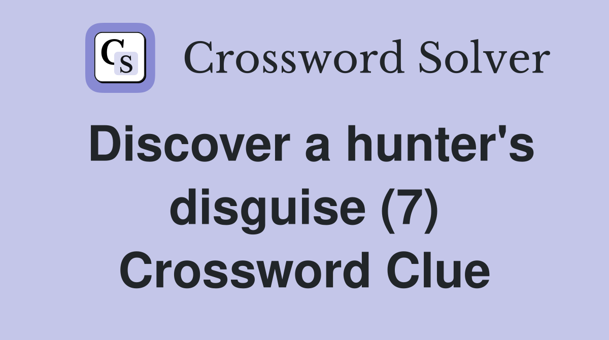 Discover a hunter's disguise (7) Crossword Clue