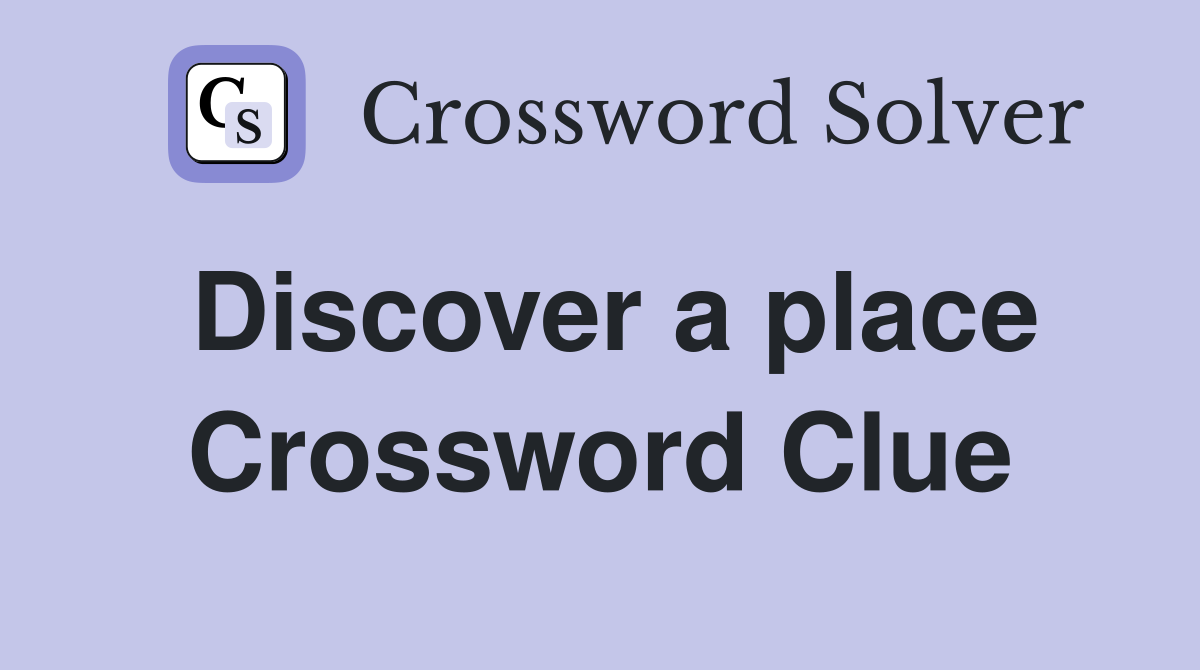 Discover a place Crossword Clue