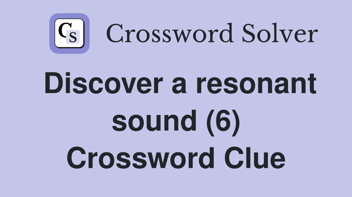 Discover a resonant sound (6) Crossword Clue