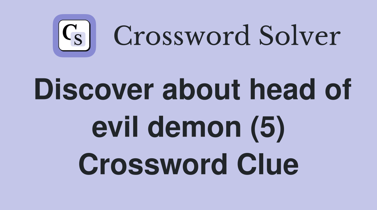 Discover about head of evil demon (5) Crossword Clue
