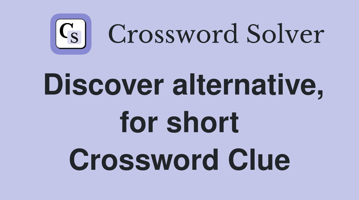 Discover alternative, for short Crossword Clue