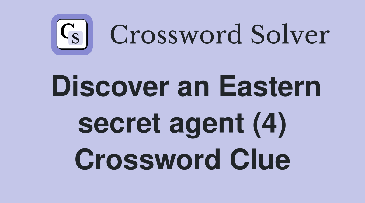 Discover an Eastern secret agent (4) Crossword Clue