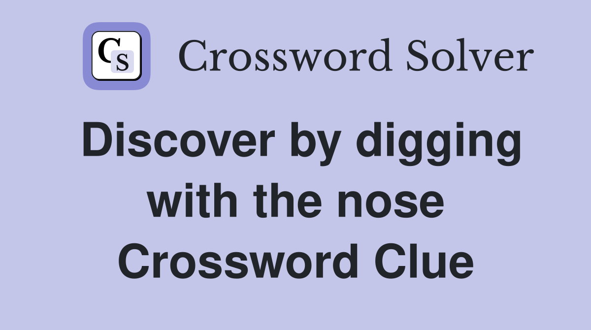 Discover by digging with the nose Crossword Clue