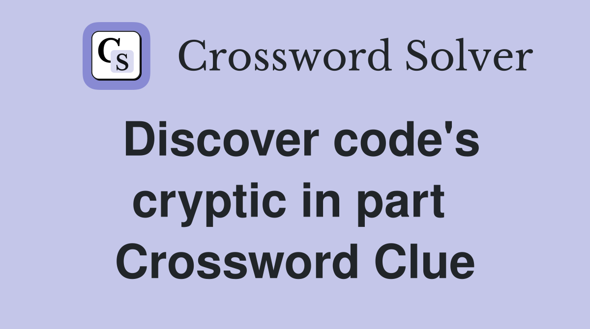 Discover code's cryptic in part  Crossword Clue