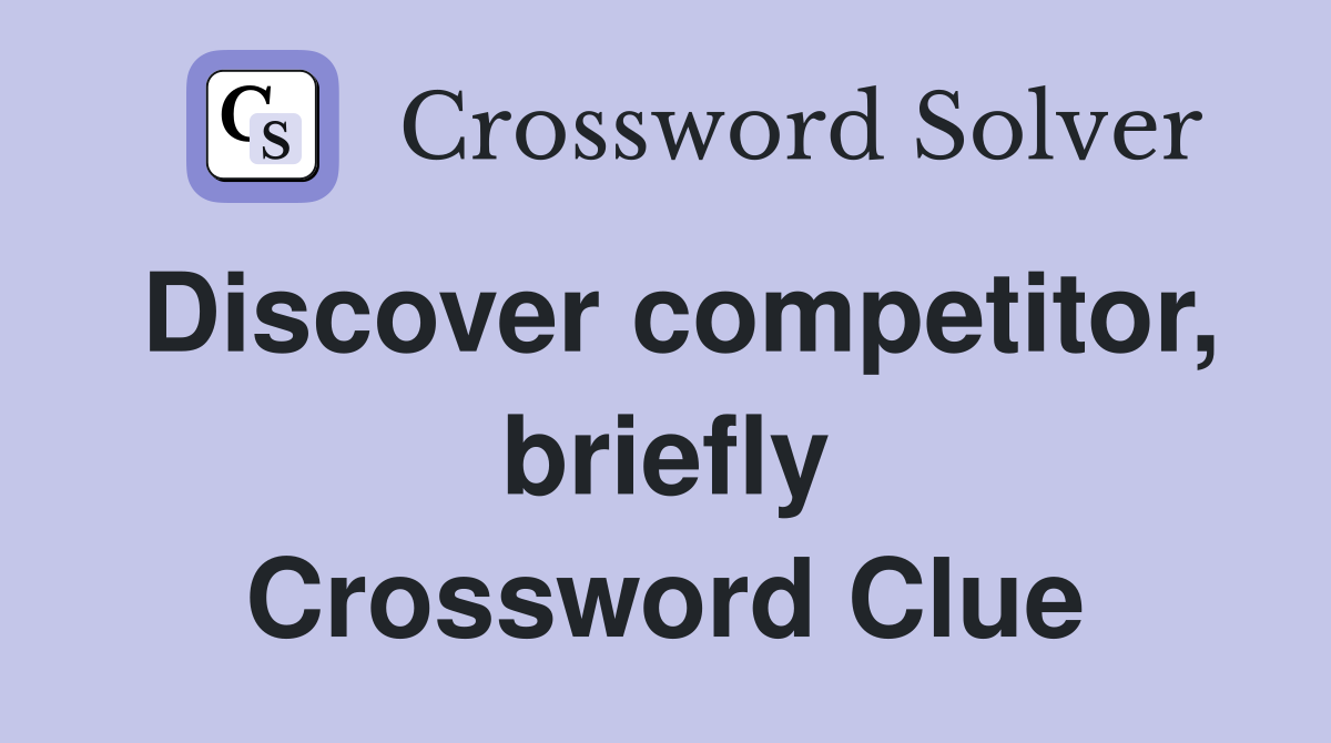 Discover competitor, briefly Crossword Clue