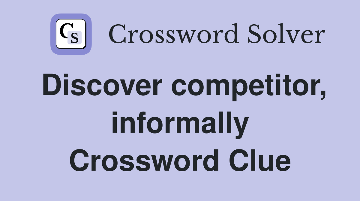 Discover competitor, informally Crossword Clue