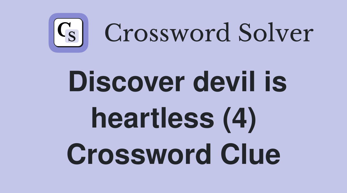 Discover devil is heartless (4) Crossword Clue
