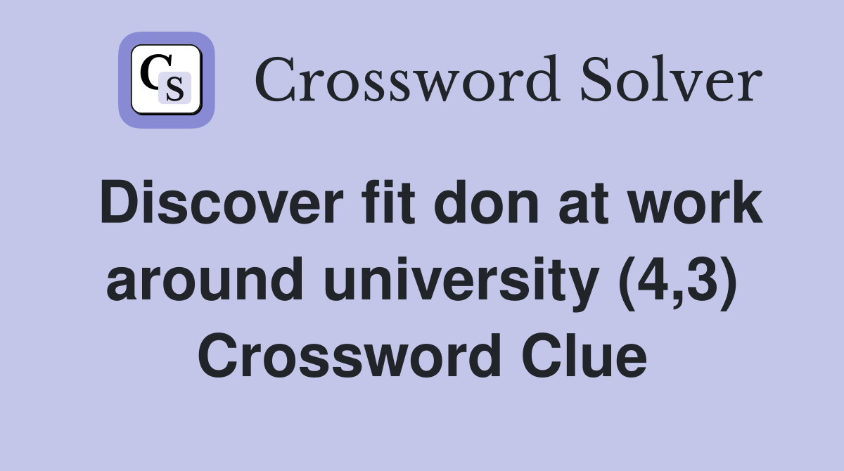 Discover fit don at work around university (4,3) Crossword Clue