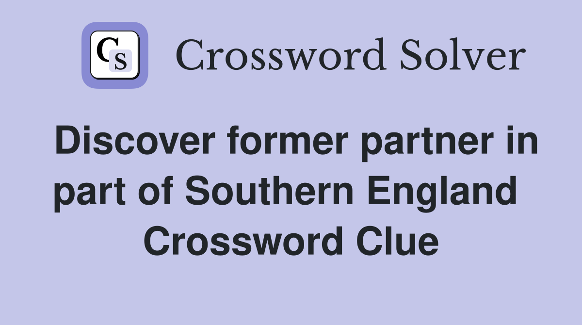 Discover former partner in part of Southern England  Crossword Clue