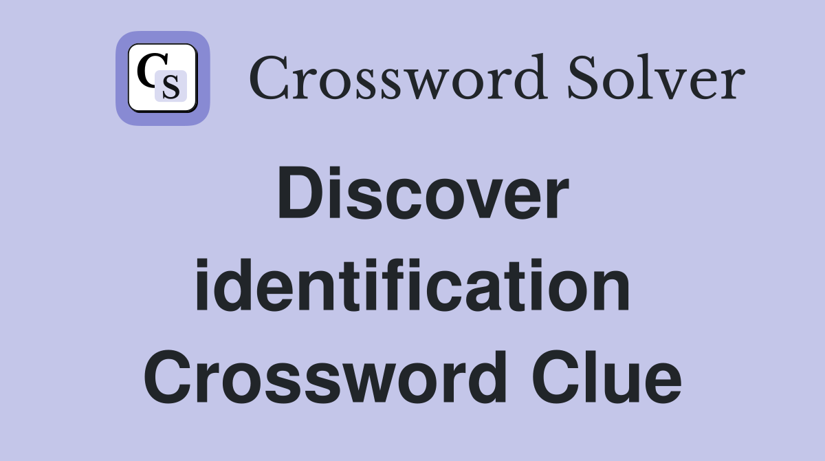 Discover identification Crossword Clue