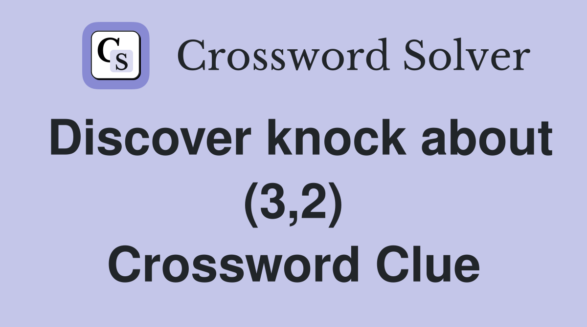 Discover knock about (3,2) Crossword Clue