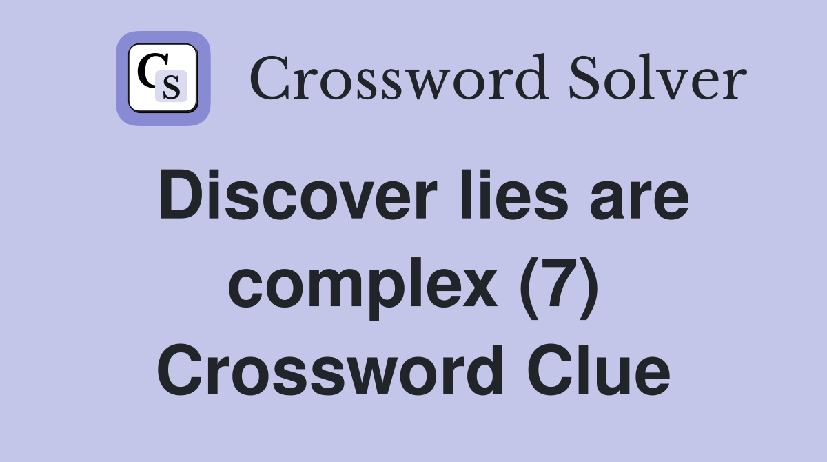 Discover lies are complex (7) Crossword Clue