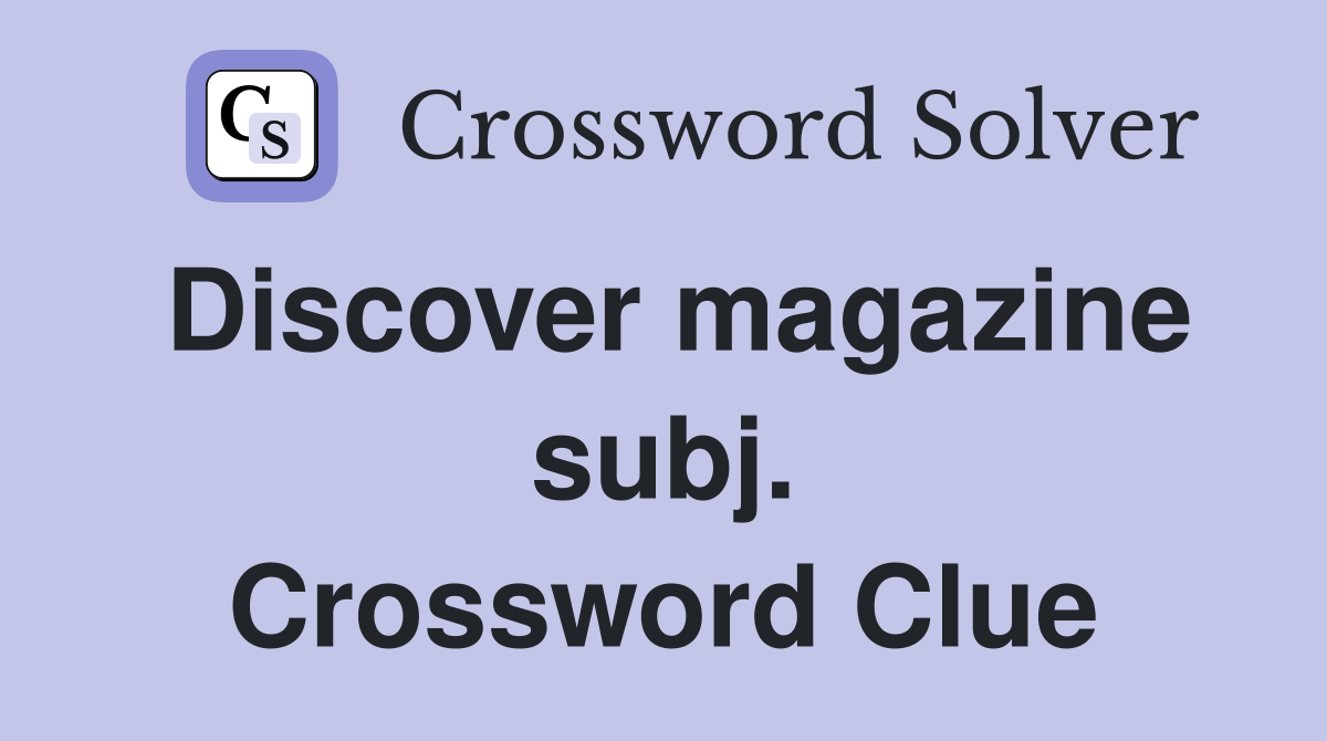 Discover magazine subj. Crossword Clue