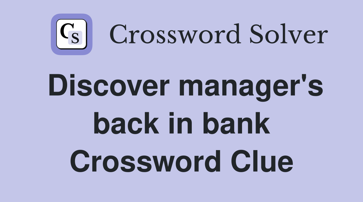 Discover manager's back in bank Crossword Clue