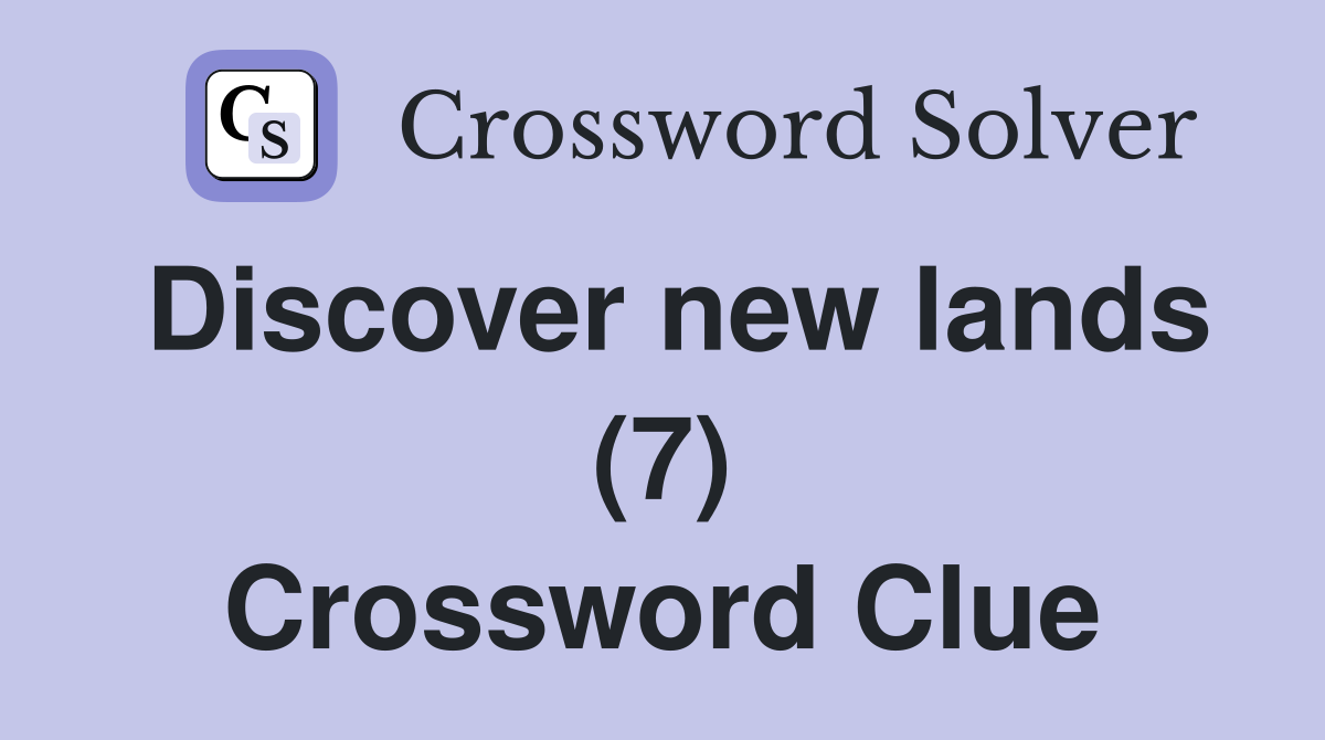 Discover new lands (7) Crossword Clue