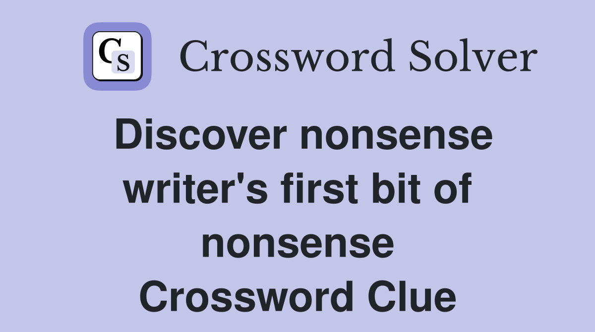 Discover nonsense writer's first bit of nonsense Crossword Clue